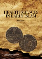 Health Sciences in Early Islam  Volume 1