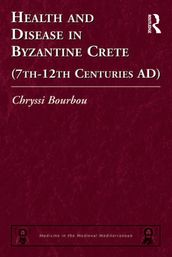 Health and Disease in Byzantine Crete (7th12th centuries AD)