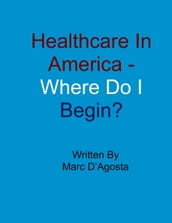 Healthcare In America: Where Do I Begin?
