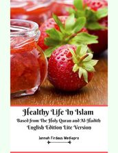 Healthy Life In Islam Based from the Holy Quran and Al Hadith English Edition Lite Version
