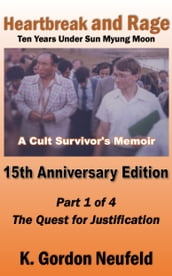 Heartbreak and Rage: Ten Years Under Sun Myung Moon, A Cult Survivor s Memoir