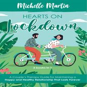 Hearts on Lockdown: 2 Books in 1: A Couple s Therapy Guide for Maintaining a Happy and Healthy Relationship That Lasts Forever