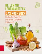 Heilen mit Lebensmitteln - Das Kochbuch