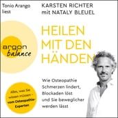 Heilen mit den Händen - Wie Osteopathie Schmerzen lindert, Blockaden löst und Sie beweglicher werden lässt (Gekürzt)