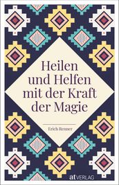 Heilen und Helfen mit der Kraft der Magie