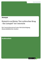 Heinrich von Kleists  Der zerbrochne Krug - Ein Lustspiel  im Unterricht