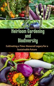 Heirloom Gardening and Biodiversity_ Cultivating a Time : Honored Legacy for a Sustainable Future