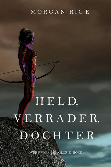 Held, Verrader, Dochter (Over Kronen en GlorieBoek 6) - Morgan Rice