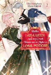 Hello, I am a Witch and my Crush Wants me to Make a Love Potion! Vol. 2