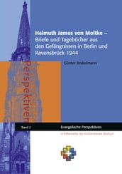 Helmuth James von Moltke Briefe und Tagebücher aus den Gefängnissen in Berlin und Ravensbrück 1944