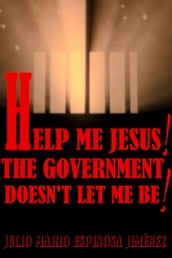 Help Me Jesus! The Government Doesn t Let Me Be!