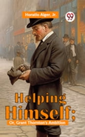 Helping Himself; Or, Grant Thornton S Ambition