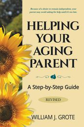 Helping Your Aging Parent: A Step-By-Step Guide, Revised