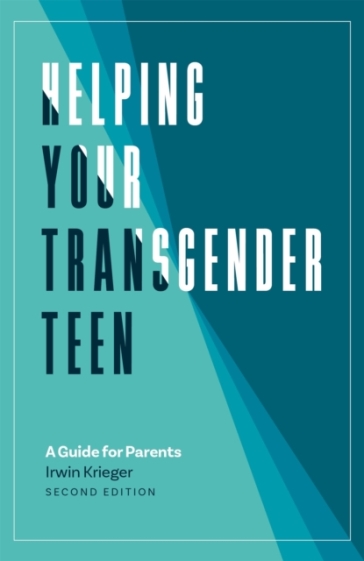 Helping Your Transgender Teen, 2nd Edition - Irwin Krieger