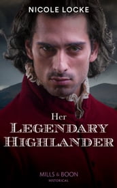 Her Legendary Highlander (Lovers and Legends, Book 13) (Mills & Boon Historical)
