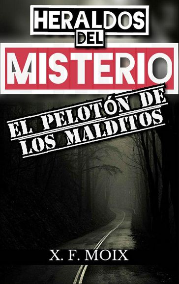 Heraldos del misterio. El pelotón de los malditos - X. F. Moix