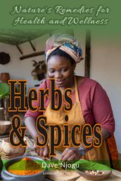 Herbs and Spices: Nature s Remedies for Health and Wellness