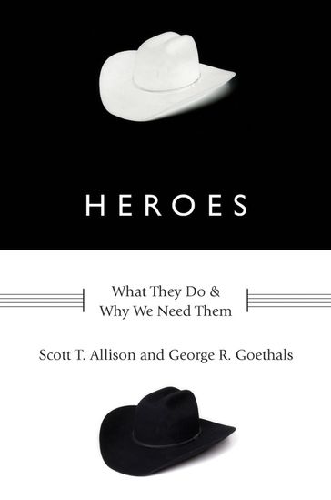 Heroes:What They Do and Why We Need Them - Scott T. Allison - George R. Goethals