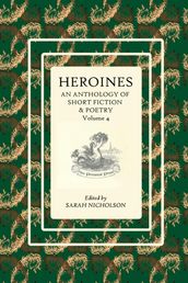 Heroines: An anthology of short fiction and poetry