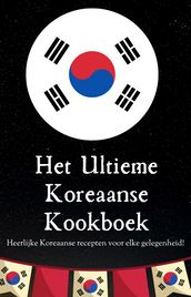  Het Ultieme Koreaanse Kookboek  Koreaanse gerechten - Koreaanse recepten - Koreaans kookboek - Kookboek Koreaans - Koreaans eten - 85+ recepten