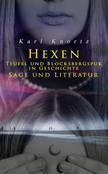 Hexen, Teufel und Blocksbergspuk in Geschichte, Sage und Literatur - Karl Knortz