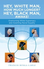 Hey, White Man, How Much Longer? Hey, Black Man, Awake!