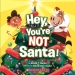 Hey, You re Not Santa!