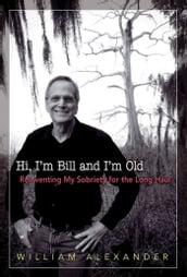 Hi I m Bill and I m Old
