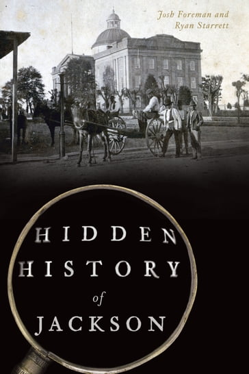 Hidden History of Jackson - Josh Foreman - Ryan Starrett