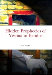 Hidden Prophecies of Yeshua in Exodus