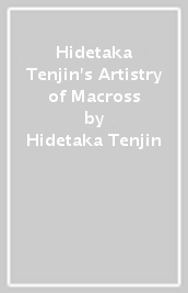 Hidetaka Tenjin s Artistry of Macross