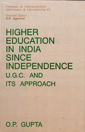 Higher Education in India since Independence: U.G.C and its Approach (Concepts in Communication Informatics and Librarianship-42)