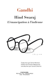 Hind Swaraj - L émancipation à l indienne