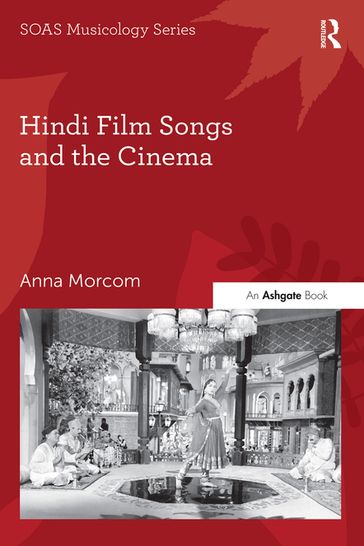 Hindi Film Songs and the Cinema - Anna Morcom