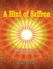 A Hint of Saffron: A Buddhist s Thoughts On Religious Belief In the Twenty First Century