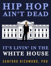 Hip Hop Ain t Dead: It s Livin  in the White House