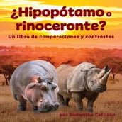 Hipopótamo o rinoceronte? Un libro de comparaciones y contrastes