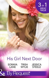 His Girl Next Door: The Army Ranger s Return / New York s Finest Rebel / The Girl from Honeysuckle Farm (Mills & Boon By Request)