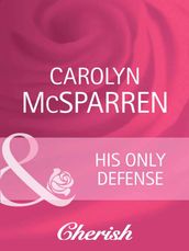 His Only Defense (Count on a Cop, Book 42) (Mills & Boon Cherish)