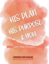His Plan His Purpose & You