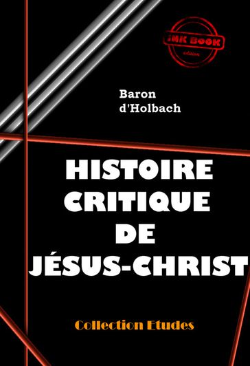 Histoire critique de Jésus-Christ (ou Analyse raisonnée des Évangiles) [édition intégrale revue et mise à jour] - Baron D