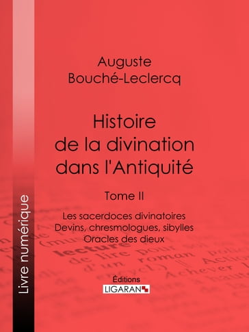 Histoire de la divination dans l'Antiquité - Auguste Bouché-Leclercq - Ligaran