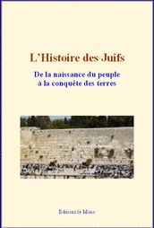 L Histoire des Juifs : De la naissance du peuple à la conquête des terres