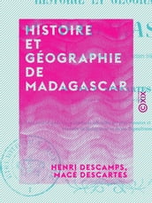 Histoire et Géographie de Madagascar - Depuis la découverte de l île en 1506 jusqu au récit des derniers événements de Tamatave