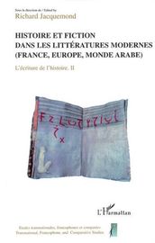 Histoire et fiction dans les littératures modernes: (France, Europe, monde arabe) - L écriture de l histoire tome 2