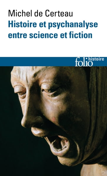 Histoire et psychanalyse entre science et fiction - Michel De Certeau