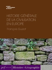 Histoire générale de la civilisation en Europe depuis la chute de l Empire Romain jusqu à la Révolution Française.