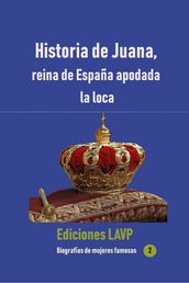 Historia de Juana, reina de España apodada la loca