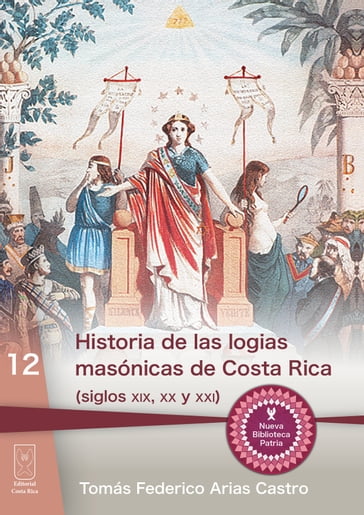 Historia de las logias masónicas de Costa Rica (siglos XIX, XX y XXI) - Tomás Federico Arias Castro