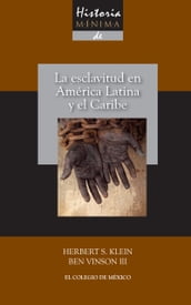 Historia mínima de la esclavitud en América Latina y en el Caribe